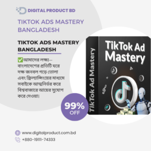 TikTok Ads Mastery Course Bangladesh - Learn TikTok Advertising and E-commerce Marketing at Digital Product BD